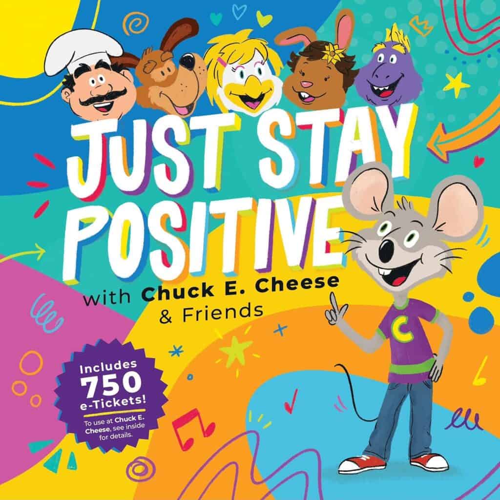 Book cover with Chuck E. Cheese, chef, bird, animal friends; title “Just Stay Positive”; includes 750 e-Tickets for arcade games.